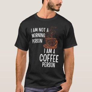 Coffee Person Not Morning Person  Men and Women T-Shirt