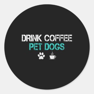 Coffee Pet Dogs Funny Dog Lover Mum Dad Fathers Da Classic Round Sticker