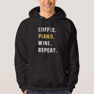 Coffee Piano Wine Repeat Pianist Piano Player Hoodie