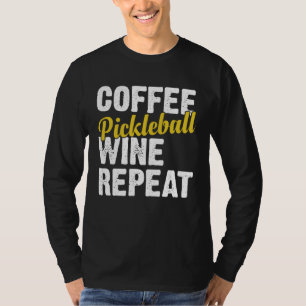 Coffee Pickleball Wine Repeat Coffee and Wine T-Shirt