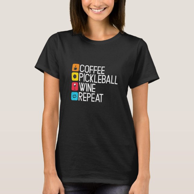 Coffee Pickleball Wine Repeat T-Shirt (Front)