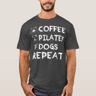 Coffee Pilates Dogs Repeat Pilates T-Shirt