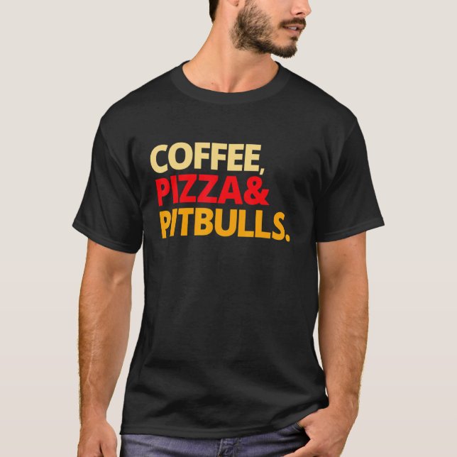 Coffee Pizza And Pitbulls Idea T-Shirt (Front)