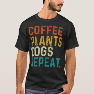 Coffee Plants Dogs Repeat - Gardening Dog And Coff T-Shirt