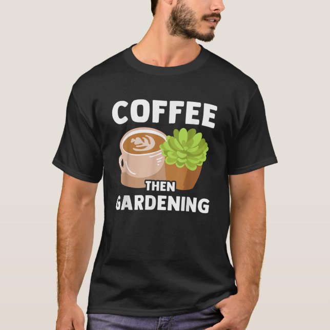 Coffee Plants Gardening Garden Lover Gardener Funn T-Shirt (Front)