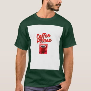Coffee please 6 T-Shirt