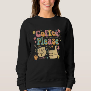Coffee Please American Sign Language ASL Teacher G Sweatshirt