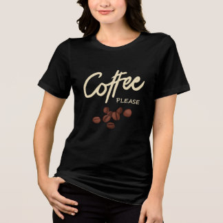 Coffee Please Coffee Lover Tri-Blend Shirt