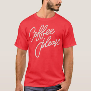 Coffee Please T-Shirt