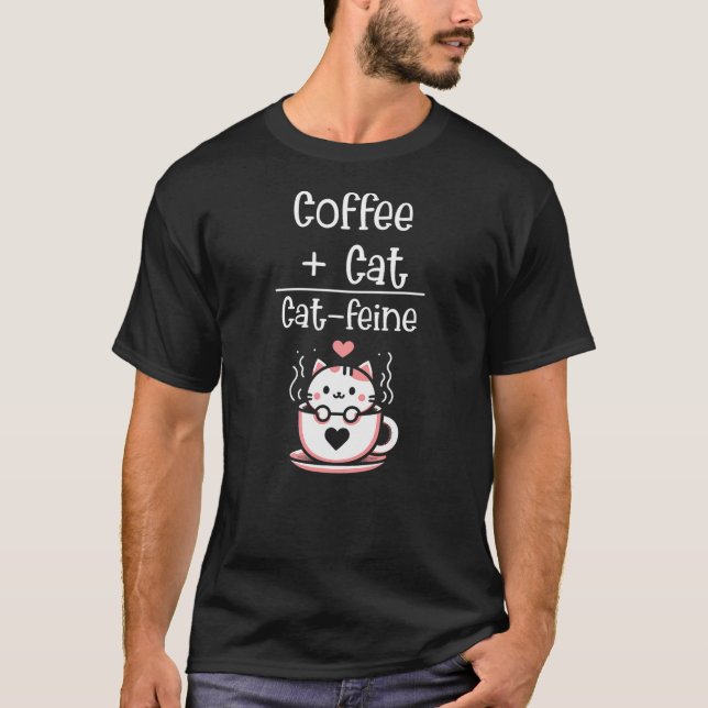 Coffee Plus Cat Equals Cat-Feine Funny Cat Lover T-Shirt (Front)