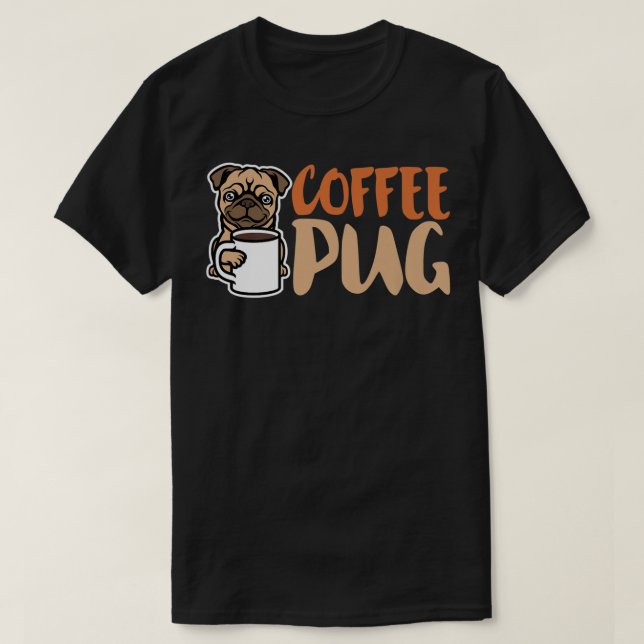 Coffee Pug Dog Is Love, I Love My Pug Baby, Pet Lo T-Shirt (Design Front)