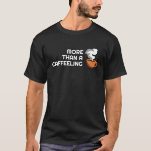 Coffee Puns  More than a Coffeeeling  Fun Barista  T-Shirt
