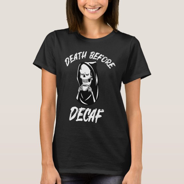 Coffee Purists Rejoice Show Your Passion Death Bef T-Shirt (Front)