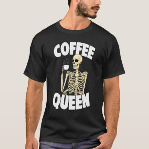 Coffee Queen Caffeine  Women Coffee Skeleton 1 T-Shirt