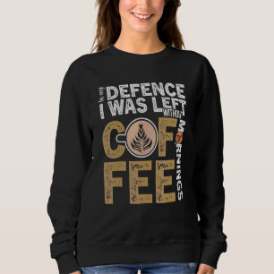 Coffee Quote Coffee Addiction Cool Coffee 5 Sweatshirt