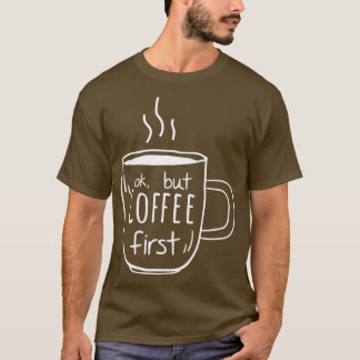 coffee quote love gift mum coffe first design gift T-Shirt