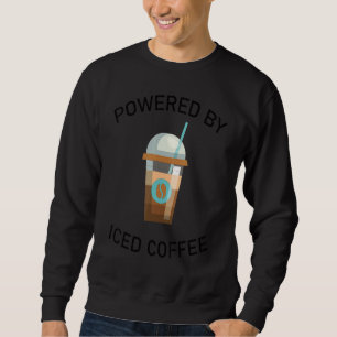 Coffee Quote Powered By Iced Coffee Design Cool Sweatshirt