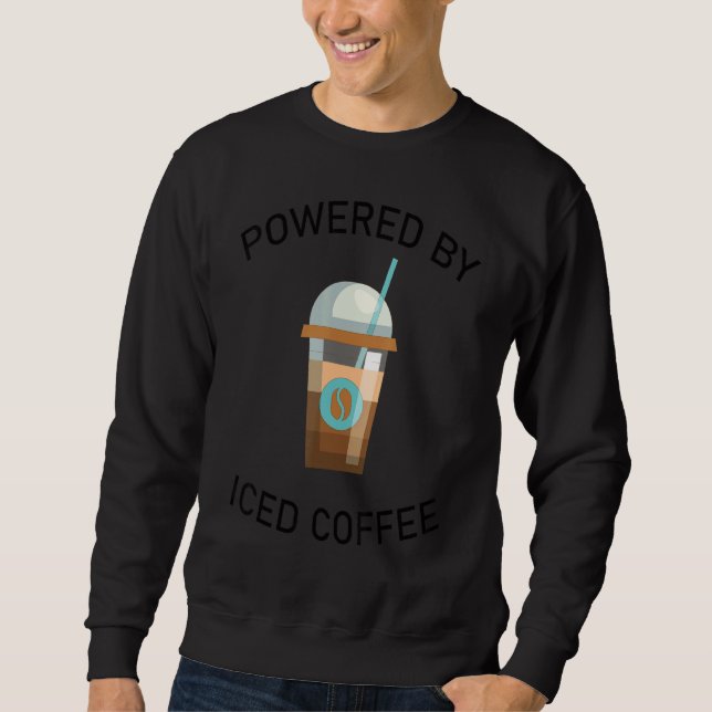 Coffee Quote Powered By Iced Coffee Design Cool Sweatshirt (Front)