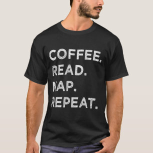 Coffee Read Nap Repeat Funny Book Reading Lovers G T-Shirt