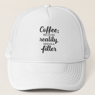 Coffee: Reality Needs a Filter - Typography Art Trucker Hat