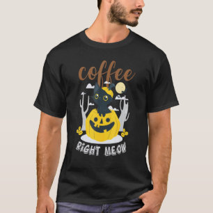 Coffee Right Meow Cat Caffeine Halloween T-Shirt