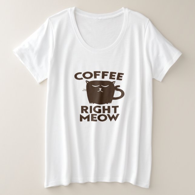 Coffee Right Meow  Plus Size T-Shirt (Design Front)