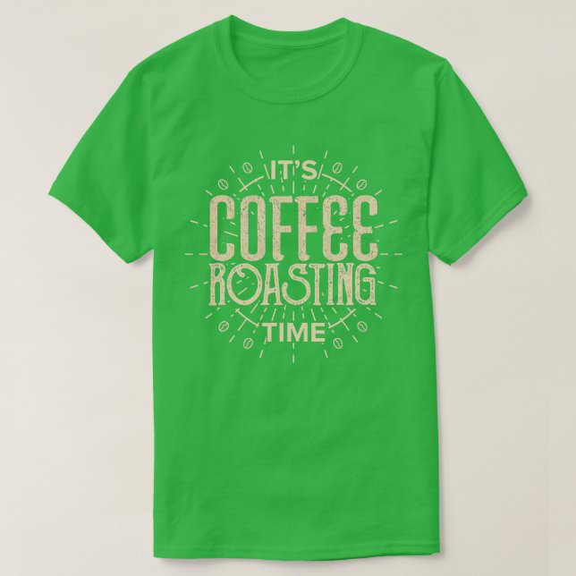 Coffee Roaster Its Coffee Roasting Time  T-Shirt (Design Front)