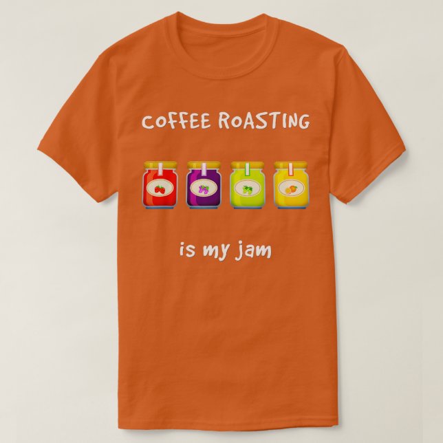 Coffee Roasting is My Jam Favorite Hobby Funny Sla T-Shirt (Design Front)