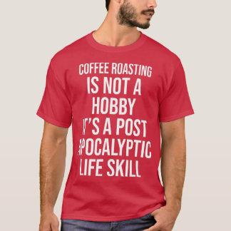COFFEE ROASTING IS NOT A HOBBY FUNNY  T-Shirt