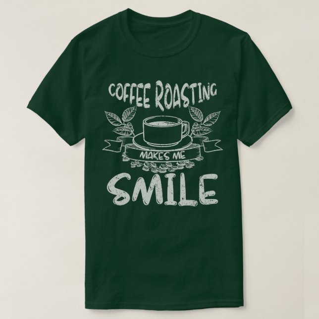 Coffee Roasting Makes Me Smile Roaster Gift Coffee T-Shirt (Design Front)