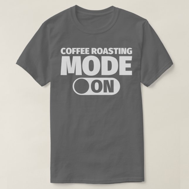 Coffee roasting mode on  T-Shirt (Design Front)