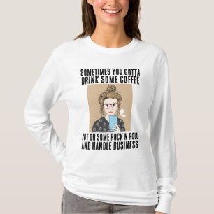 COFFEE, ROCK N ROLL, HANDLE BUSINESS T-SHIRTS
