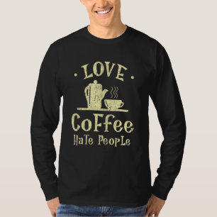 Coffee Sarcasm Quote - Love Coffee T-Shirt