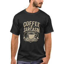 Coffee & Sarcasm T-Shirt | Funny Coffee Lover Shir