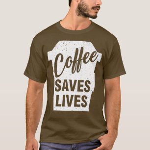 Coffee Saves Lives Funny Coffee Lover Gift Idea 2 T-Shirt