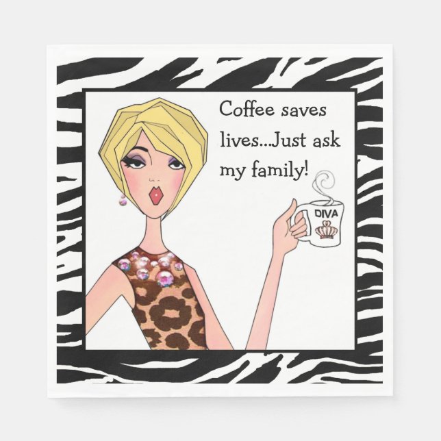 "Coffee saves lives...Just ask my family!" DIVA Napkin (Front)