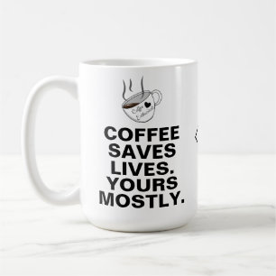 Coffee Saves Lives Yours Mostly: A Coffee Lover Mug