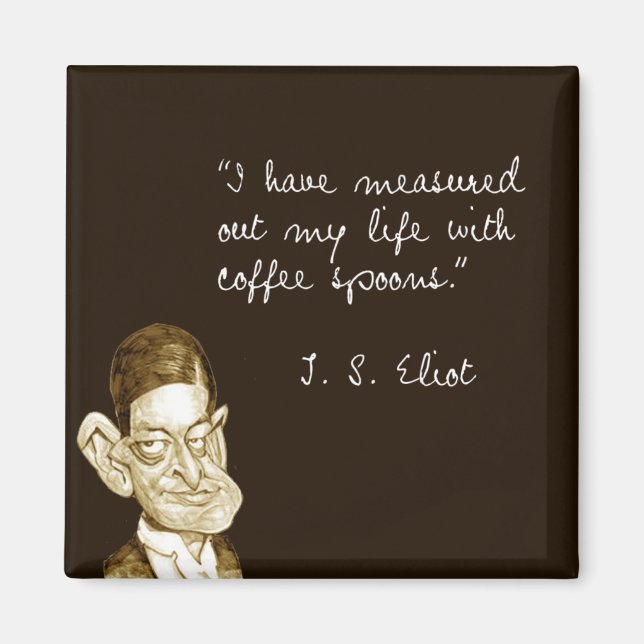 Coffee Sayings From T. S. Eliot Magnet (Front)