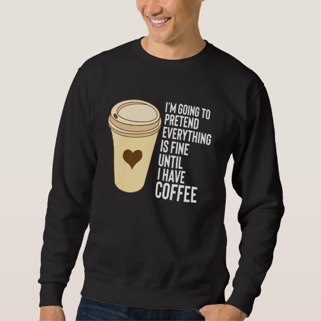Coffee Sayings Until I Have Coffee Mug Styrofoam C Sweatshirt (Front)