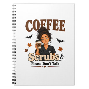 Coffee Scrubs And Please Don't Talk Notebook