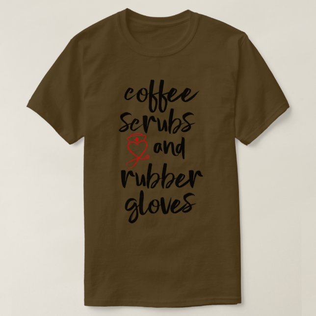 Coffee Scrubs And Rubber Gloves 3 T-Shirt (Design Front)