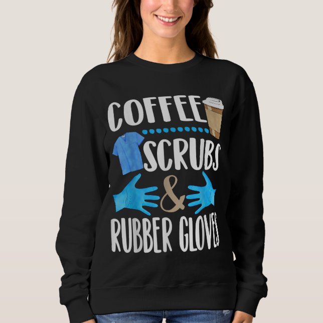 Coffee Scrubs and rubber gloves cute medical gift Sweatshirt (Front)
