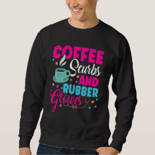 Coffee Scrubs And Rubber Gloves   Doctor Nurse Sweatshirt