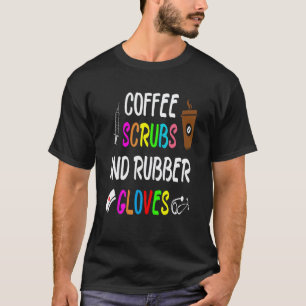 Coffee Scrubs And Rubber Gloves Funny Cool Nurse Q T-Shirt