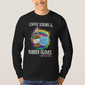 Coffee Scrubs And Rubber Gloves Medical Assistant T-Shirt