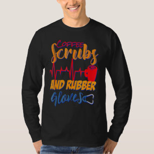 Coffee Scrubs And Rubber Gloves Nurse Nursing Desi T-Shirt