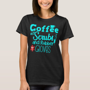 Coffee Scrubs And Rubber Gloves Nurse Nursing Desi T-Shirt