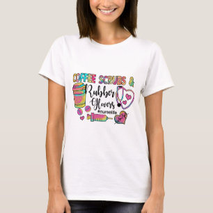 Coffee Scrubs and Rubber Gloves Nurse T-Shirt