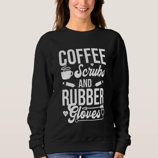 Coffee Scrubs And Rubber Gloves Sweatshirt (Front)