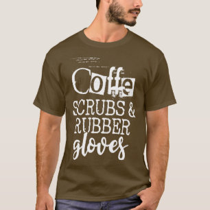 Coffee scrubs and rubber gloves T-Shirt